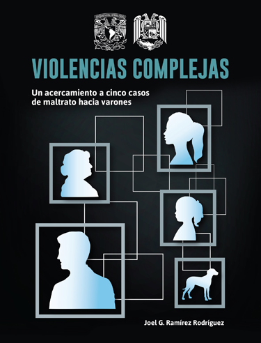 Violencias complejas. Un acercamiento a cinco casos de maltrato hacia varones