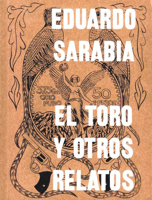 El Toro y otros relatos. Eduardo Sarabia