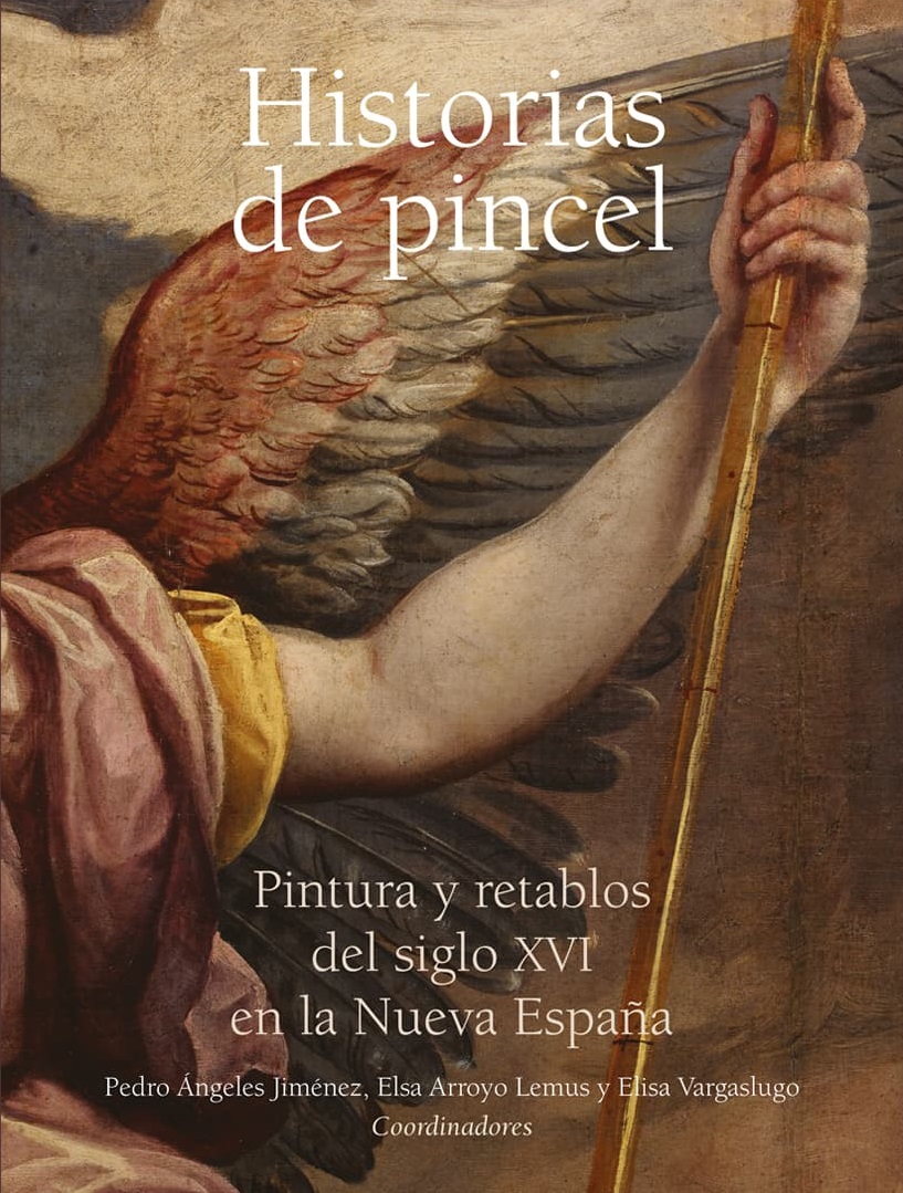 Historias de pincel. Pintura y retablos del siglo XVI en la Nueva España