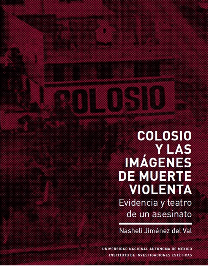 Colosio y las imágenes de muerte violenta. Evidencia y teatro de un asesinato