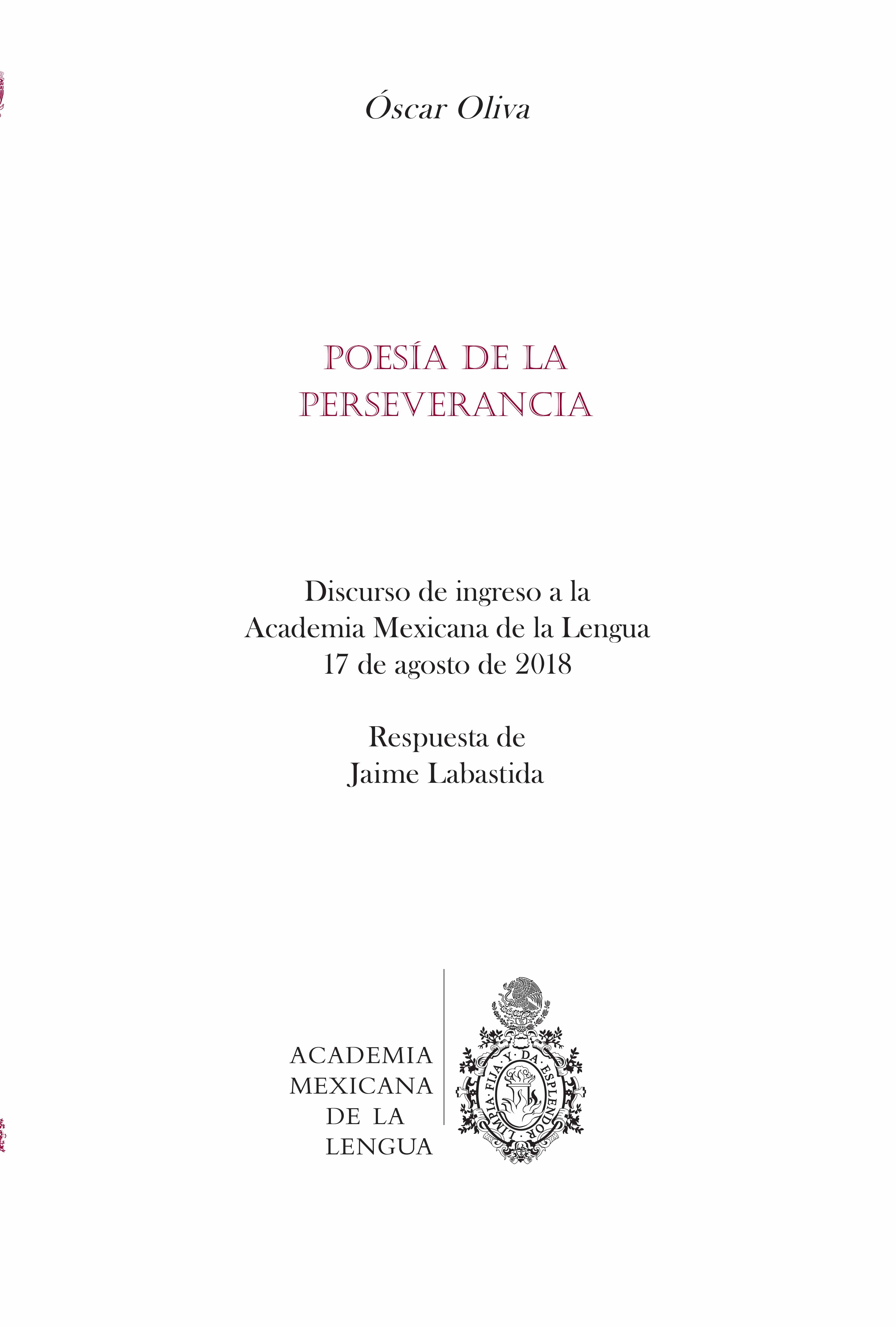 Poesía de la perseverancia:  discurso de ingreso a la Academia Mexicana de la Lengua, 17 de agosto de 2018