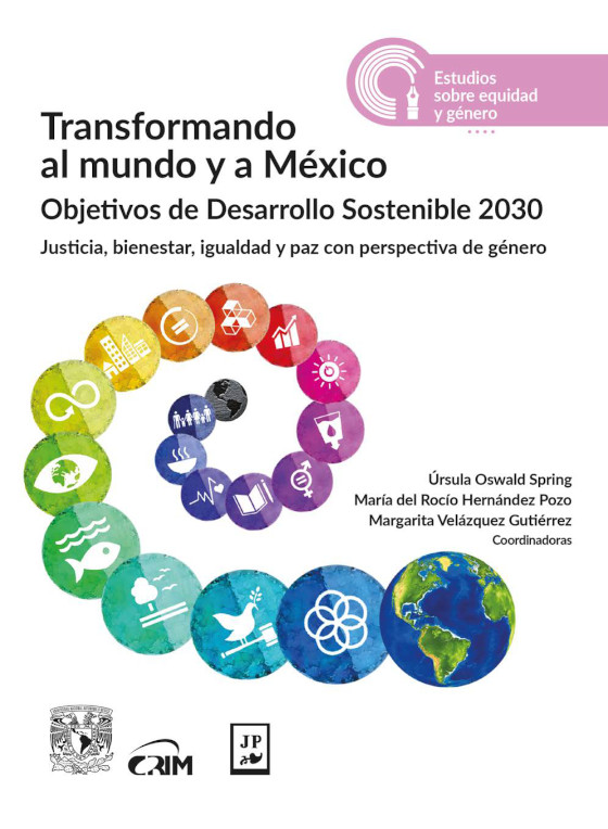 Transformando al mundo y a México: Objetivos de Desarrollo Sostenible 2030: justicia, bienestar, igualdad y paz con perspectiva de género