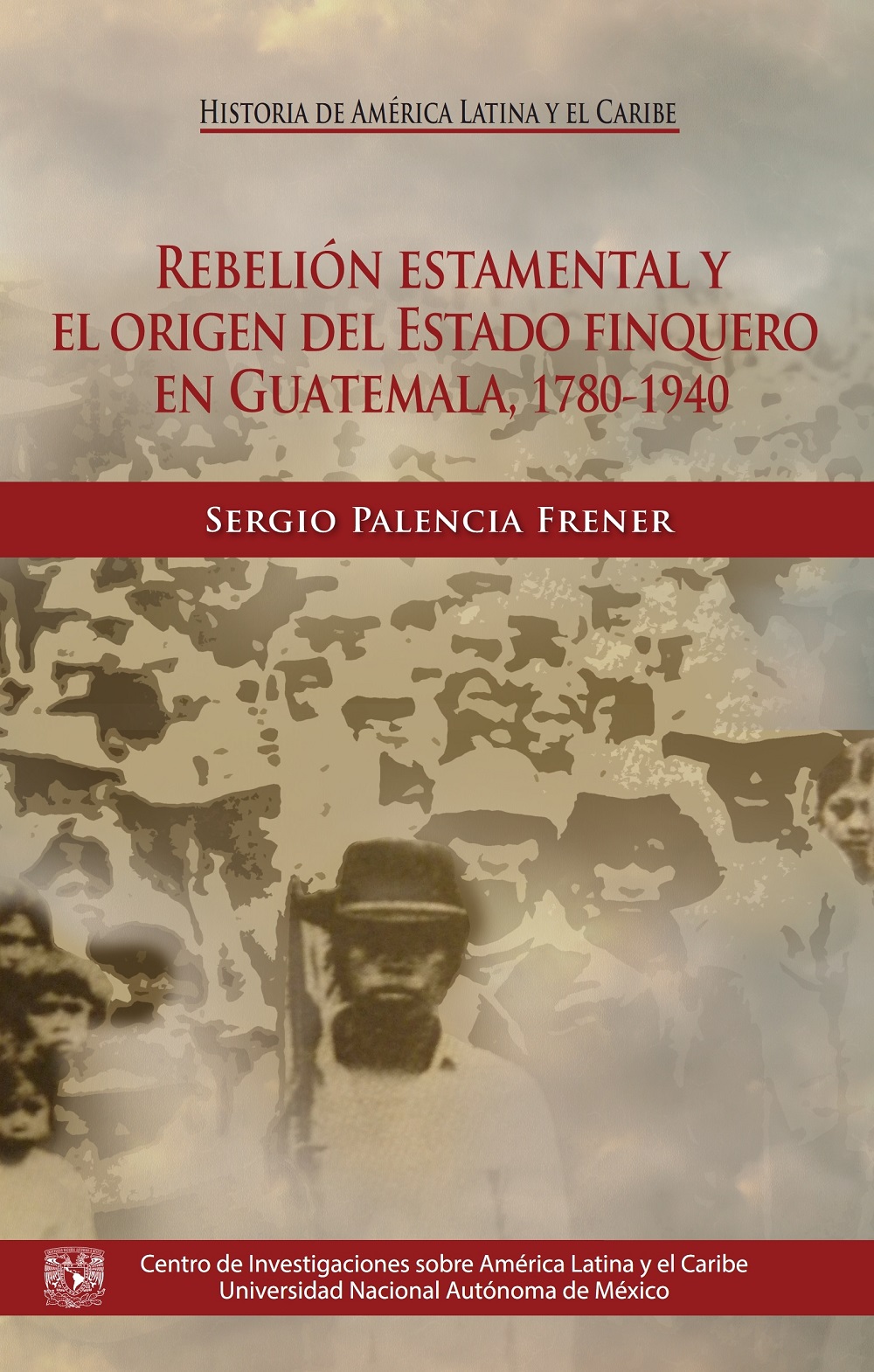 Rebelión estamental y el origen del estado finquero en Guatemala, 1780-1940