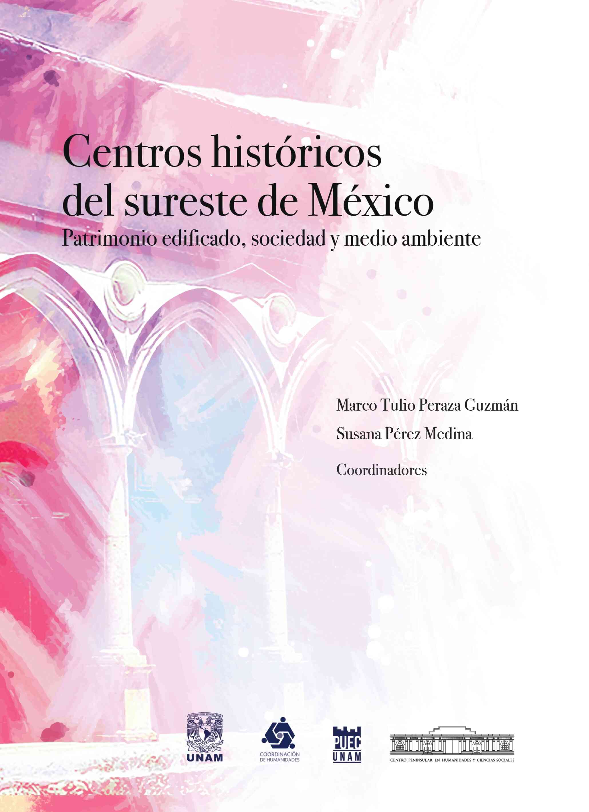 Centros históricos del sureste de México: patrimonio edificado, sociedad y medio ambiente