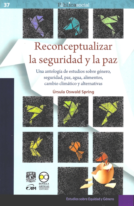 Reconceptualizar la seguridad y la paz: una antología de estudios sobre género, seguridad, paz, agua, alimentos, cambio climático y alternativas