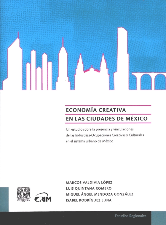 Economía creativa en las ciudades de México: un estudio sobre la presencia y vinculaciones de las Industrias-Ocupaciones Creativas y Culturales en el sistema urbano de México