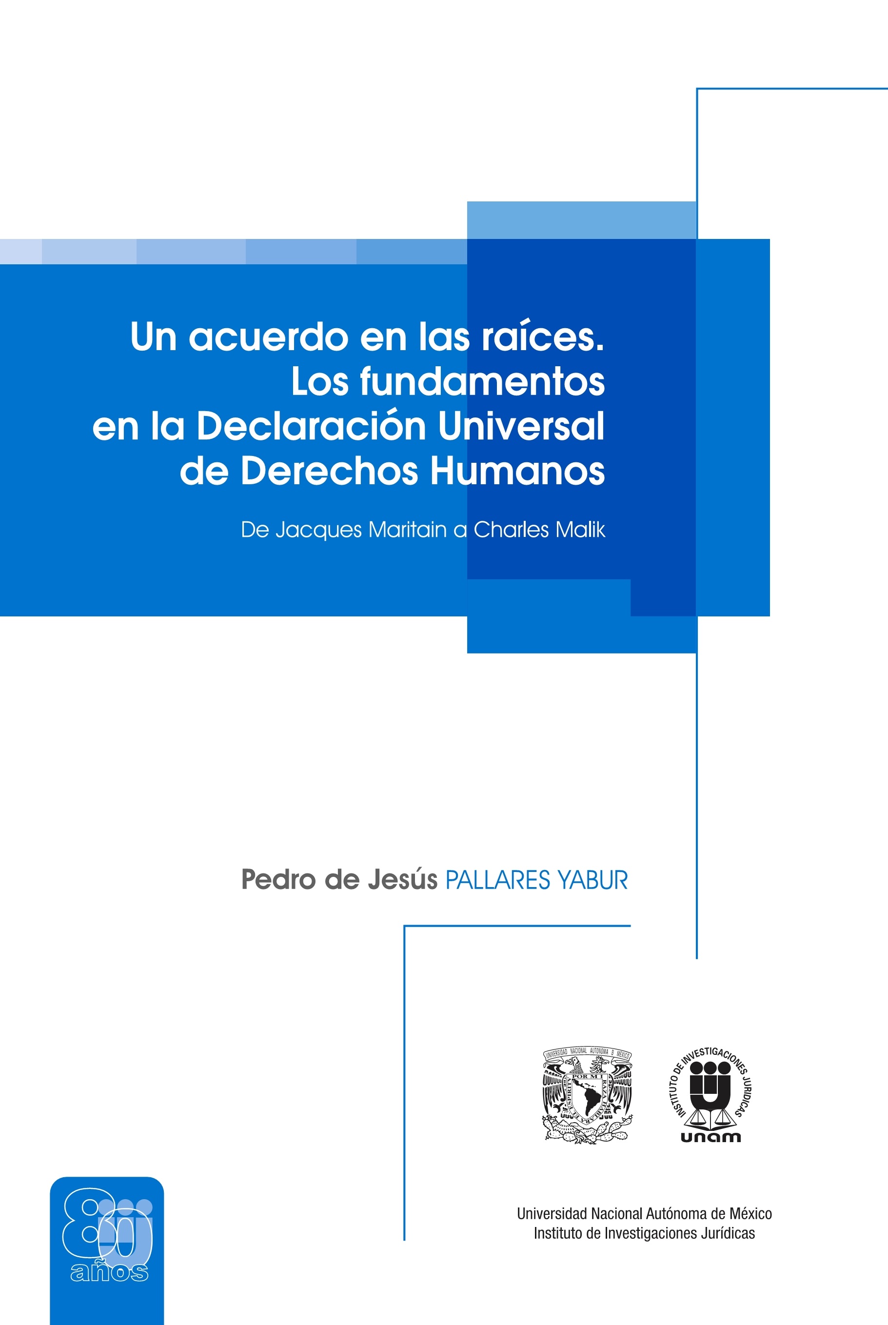 Un acuerdo en las raíces. Los fundamentos en la Declaración Universal de Derechos Humanos De Jacques Maritain a Charles Malik