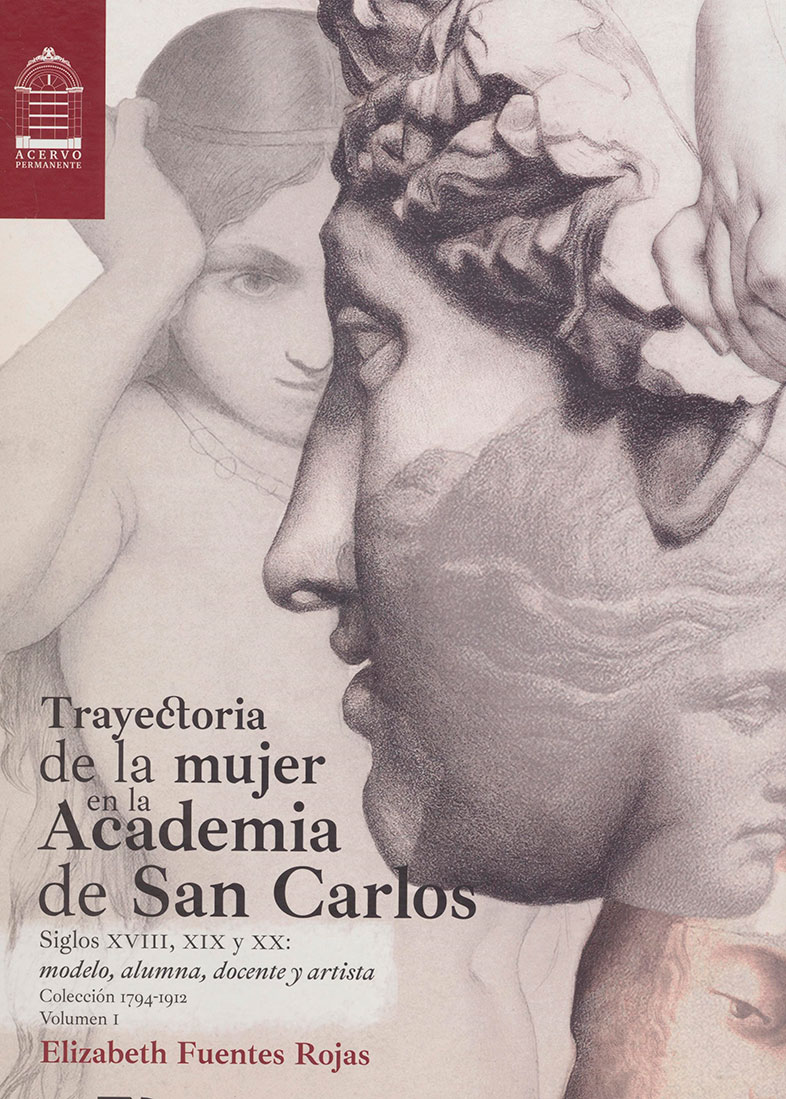 Trayectoria de la mujer en la Academia de San Carlos, siglos XVIII, XIX y XX: modelo, alumna, docente y artista