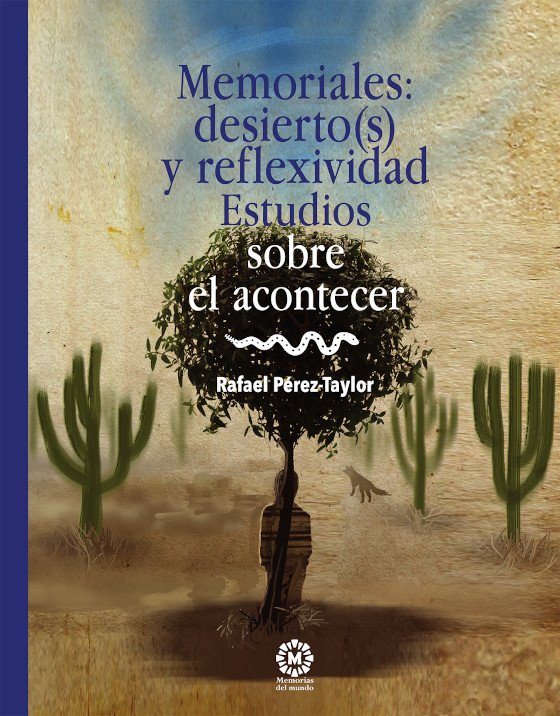 Memoriales: desierto(s) y reflexidad. Estudios sobre el acontecer