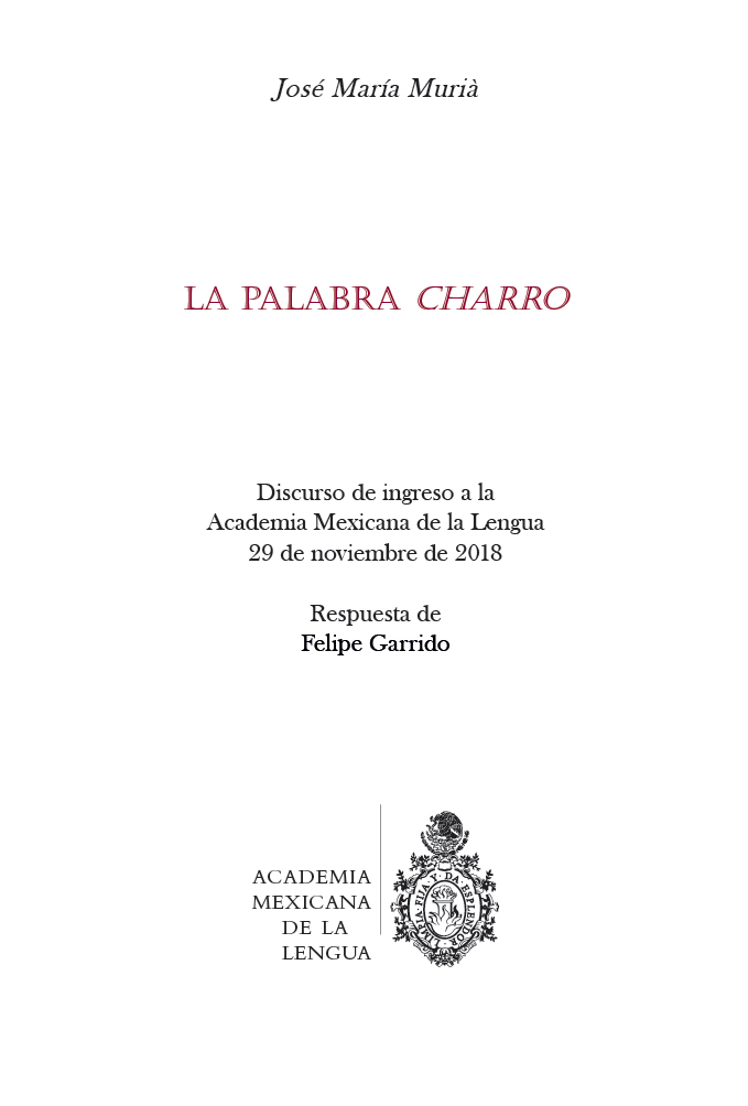 La palabra charro Discurso de ingreso a la Academia Mexicana de la Lengua, 29 de noviembre de 2018