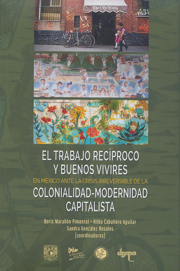 El trabajo recíproco y buenos vivires en México ante la crisis irreversible de la colonialidad-modernidad capitalista