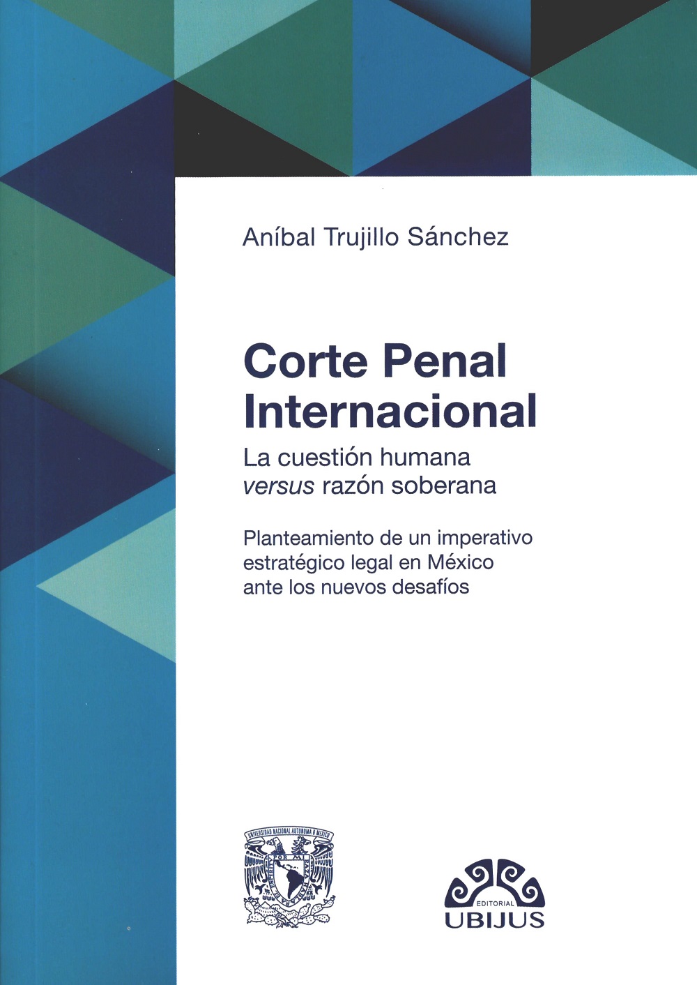 Corte penal internacional. La cuestión humana versus razón soberana. Planteamiento de un imperativo estratégico legal en México ante los nuevos desafíos