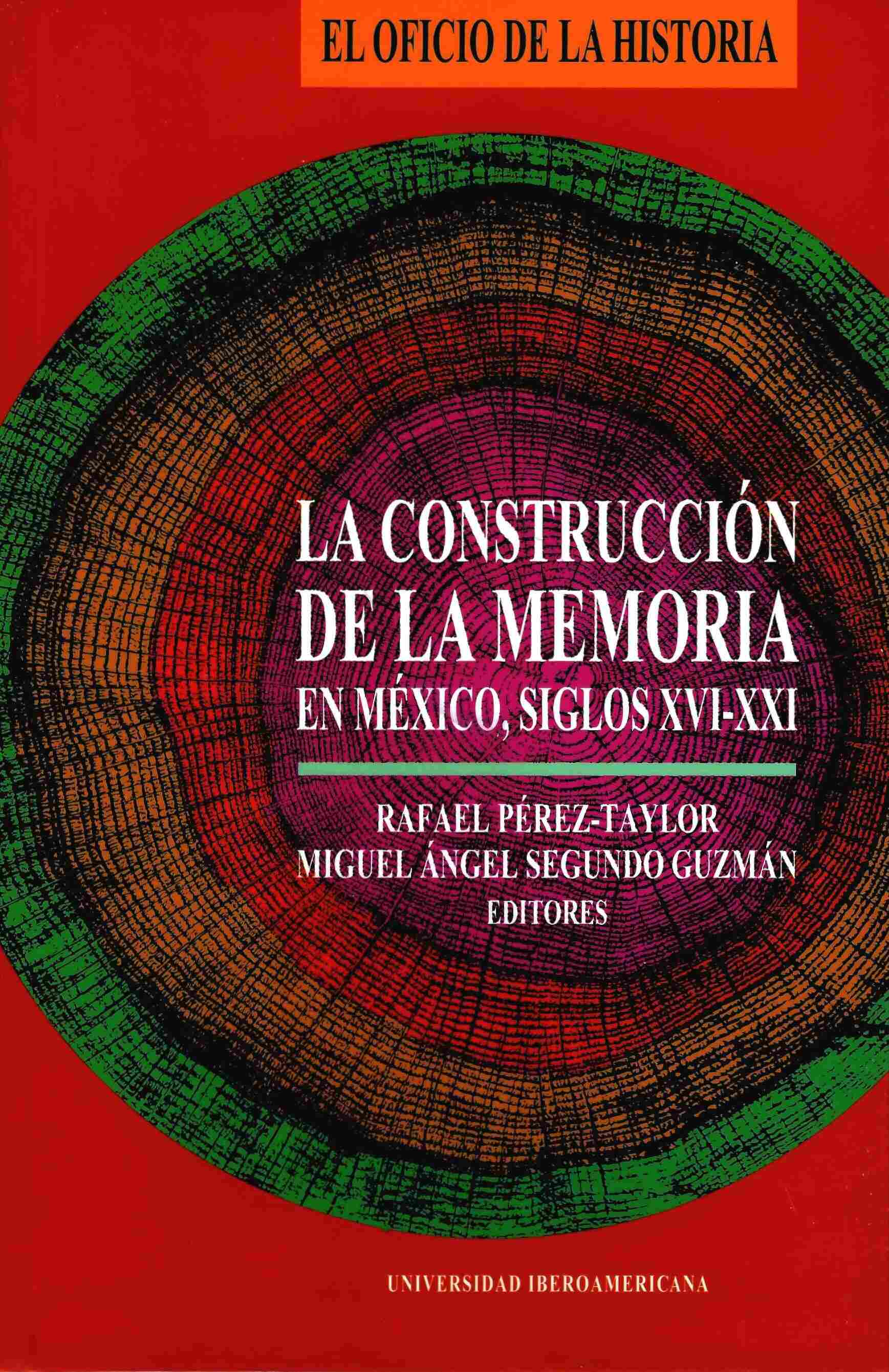 La construcción de la memoria en México, siglos XVI-XXI