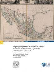 La geografía y la historia natural en México: producción de conocimientos y aplicaciones tecnocientíficas, 1795-1934