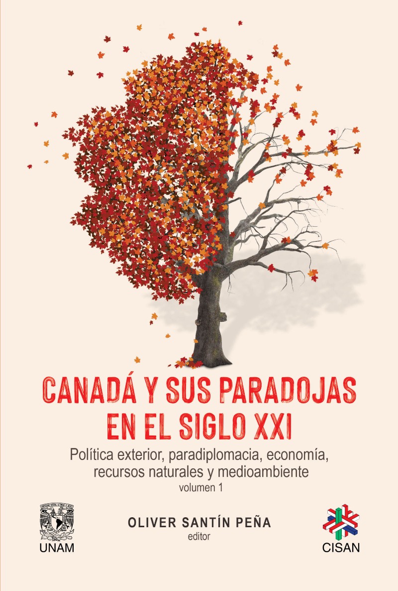 Canadá y sus paradojas en el siglo XXI Política exterior, paradiplomacia, economía,  recursos naturales y medio ambiente Volumen 1