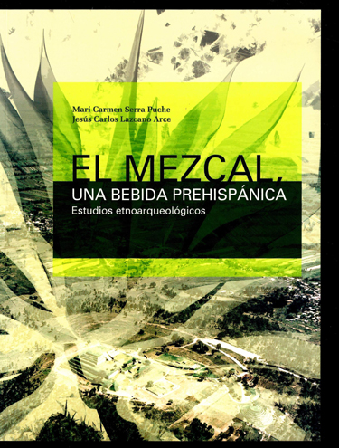 El mezcal, una bebida prehispánica. Estudios etnoarqueológicos