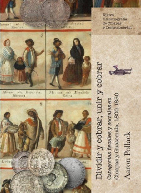 Dividir y cobrar, unir y cobrar. Categorías fiscales y sociales en Chiapas y Guatemala, 1800-1850