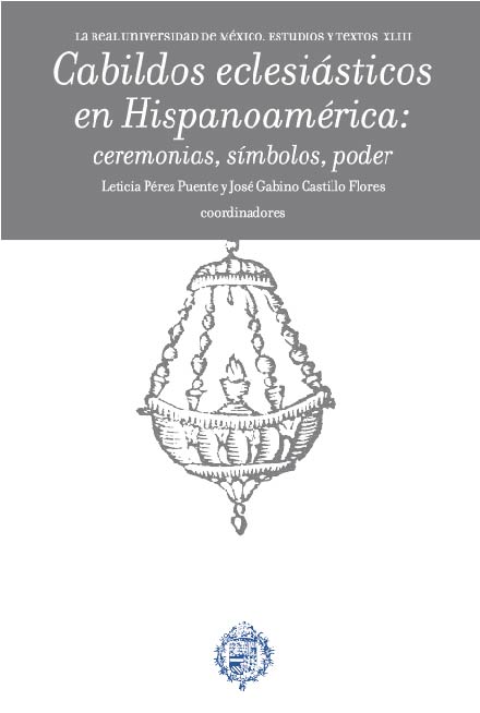 Cabildos eclesiásticos en Hispanoamérica. Ceremonias, símbolos, poder