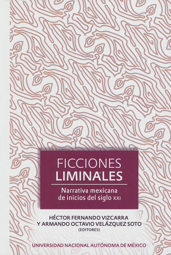 Ficciones liminales: narrativa mexicana de inicios del siglo XXI