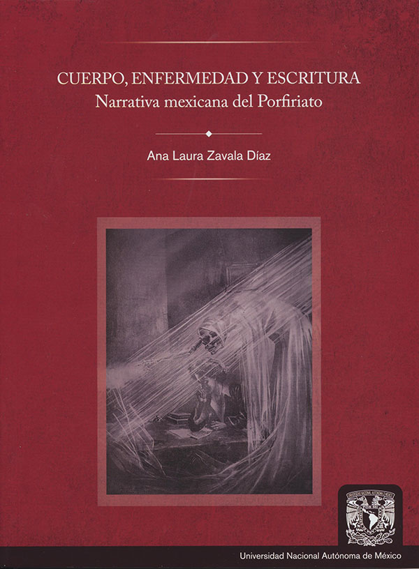 Cuerpo, enfermedad y escritura. Narrativa mexicana del Porfiriato