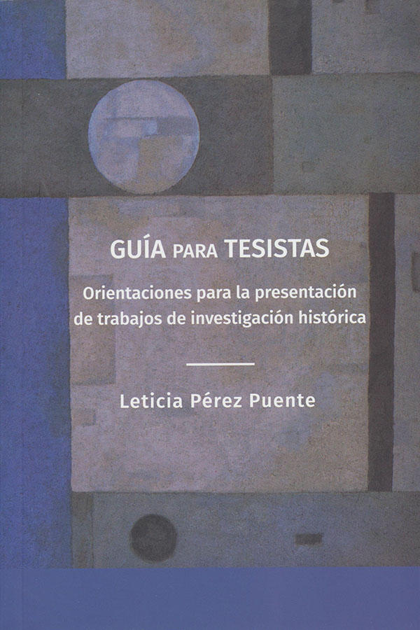 Guía para tesistas. Orientaciones para la presentación de trabajos de investigación histórica