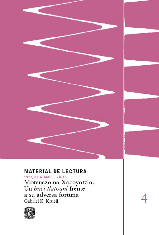 Moteuczoma Xocoyotzin. Un huei tlatoani frente a su adversa fortuna. Material de Lectura núm. 4. 1521, un atado de vidas. Nueva época