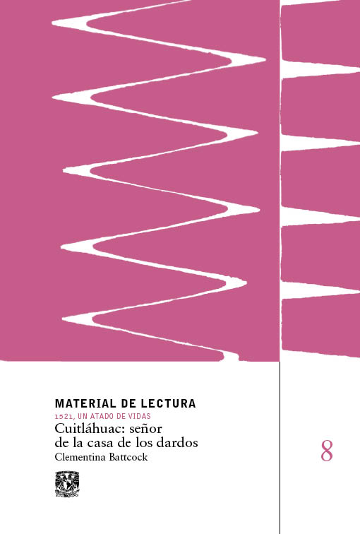 Cuitláhuac: señor de la casa de los dardos. Material de Lectura núm. 8. 1521, un atado de vidas.