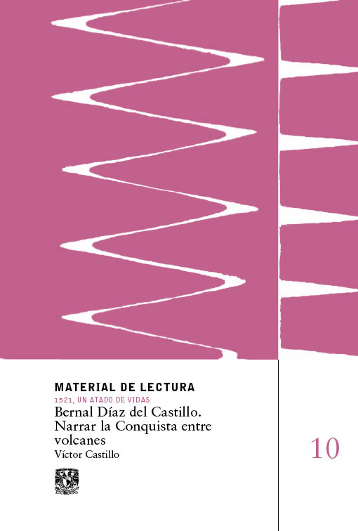 Bernal Díaz del Castillo. Narrar la Conquista entre volcanes. Material de lectura núm. 10. 1521, un atado de vidas. Nueva época