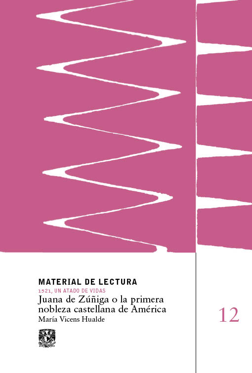 Juana de Zúñiga o la primera nobleza castellana de América. Material de Lectura núm. 12. 1521, un atado de vidas. Nueva época