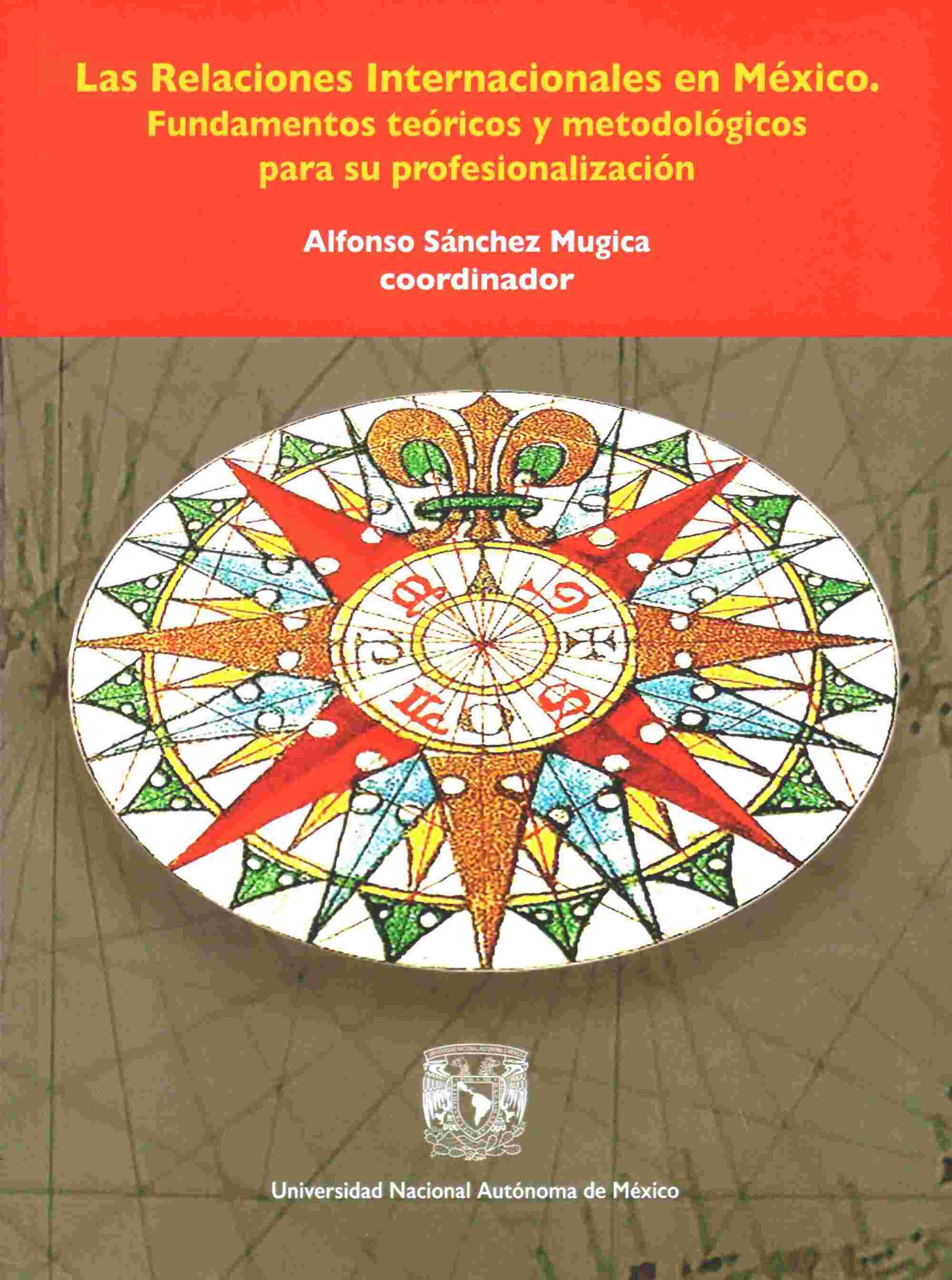 Las Relaciones Internacionales en México. Fundamentos teóricos y metodológicos para su profesionalización