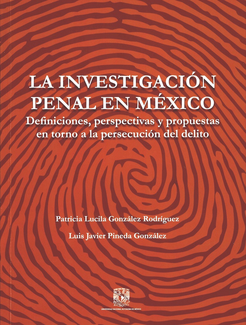 La investigación penal en México: definiciones, perspectivas y propuestas en torno a la persecución del delito