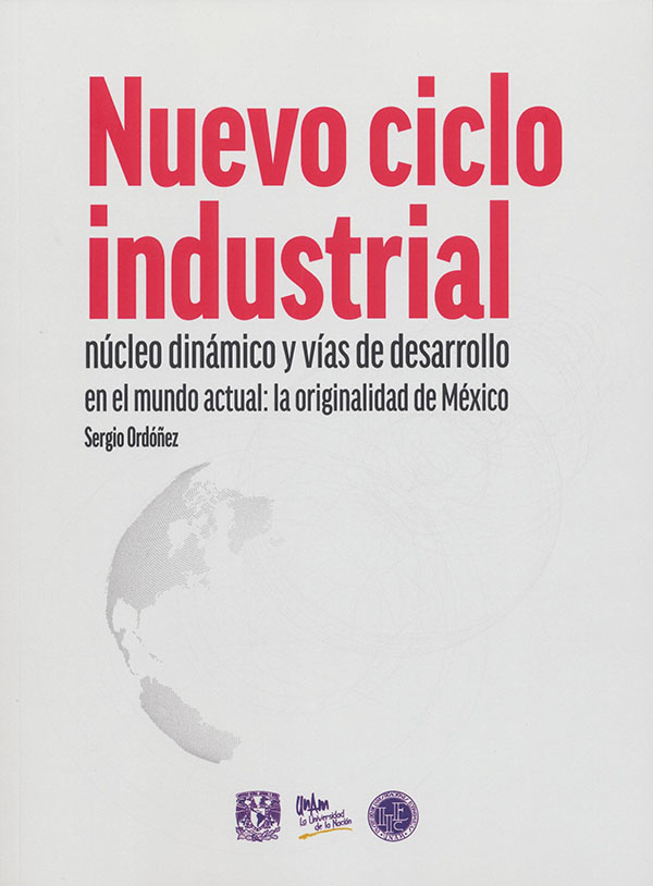 Nuevo ciclo industrial, núcleo dinámico y vías de desarrollo en el mundo actual: la originalidad de México