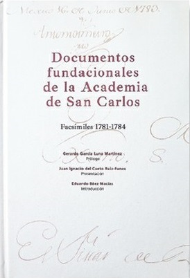 Documentos fundacionales de la Academia de San Carlos: facsímiles 1781-1784