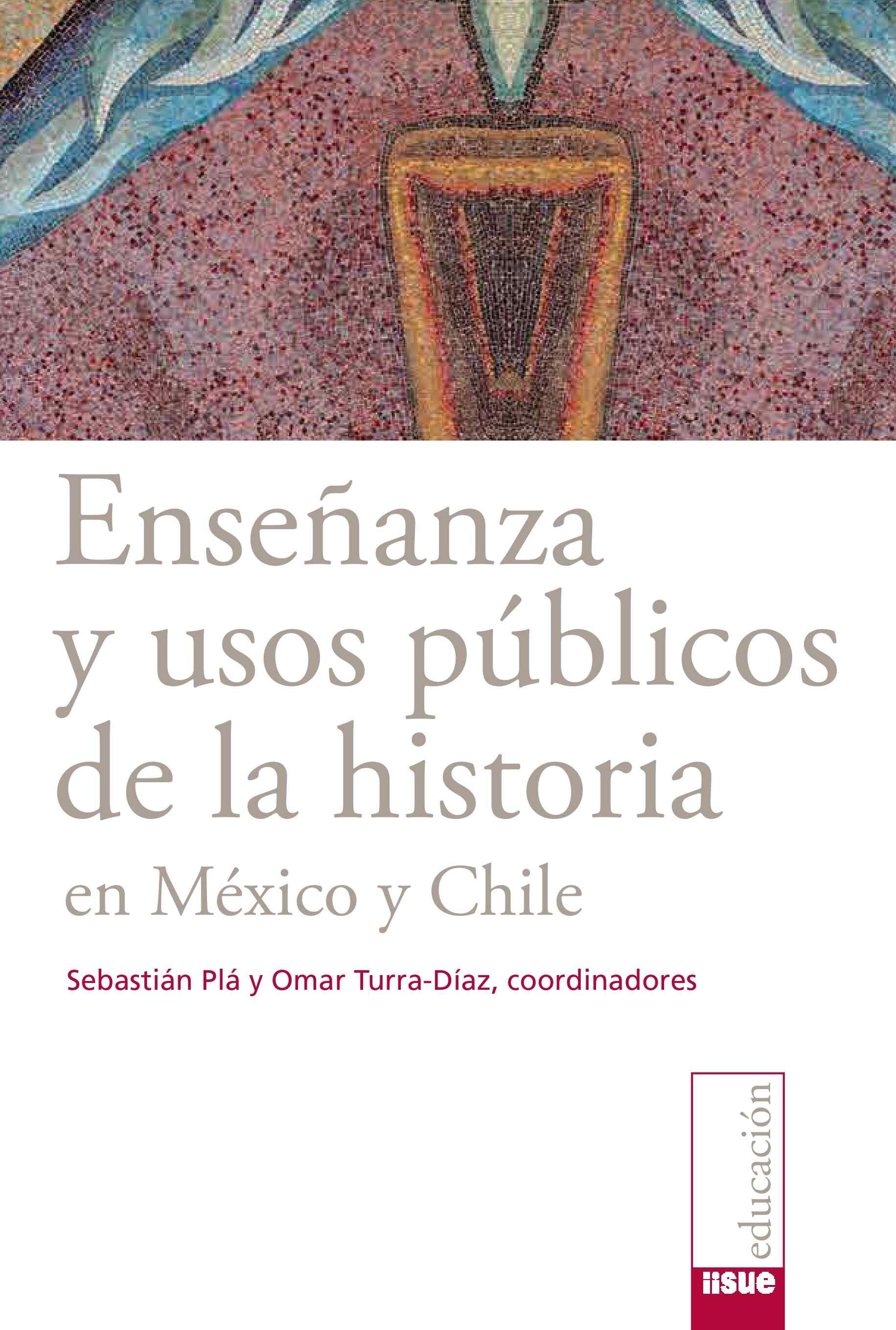 Enseñanza y usos públicos de la historia en México y Chile