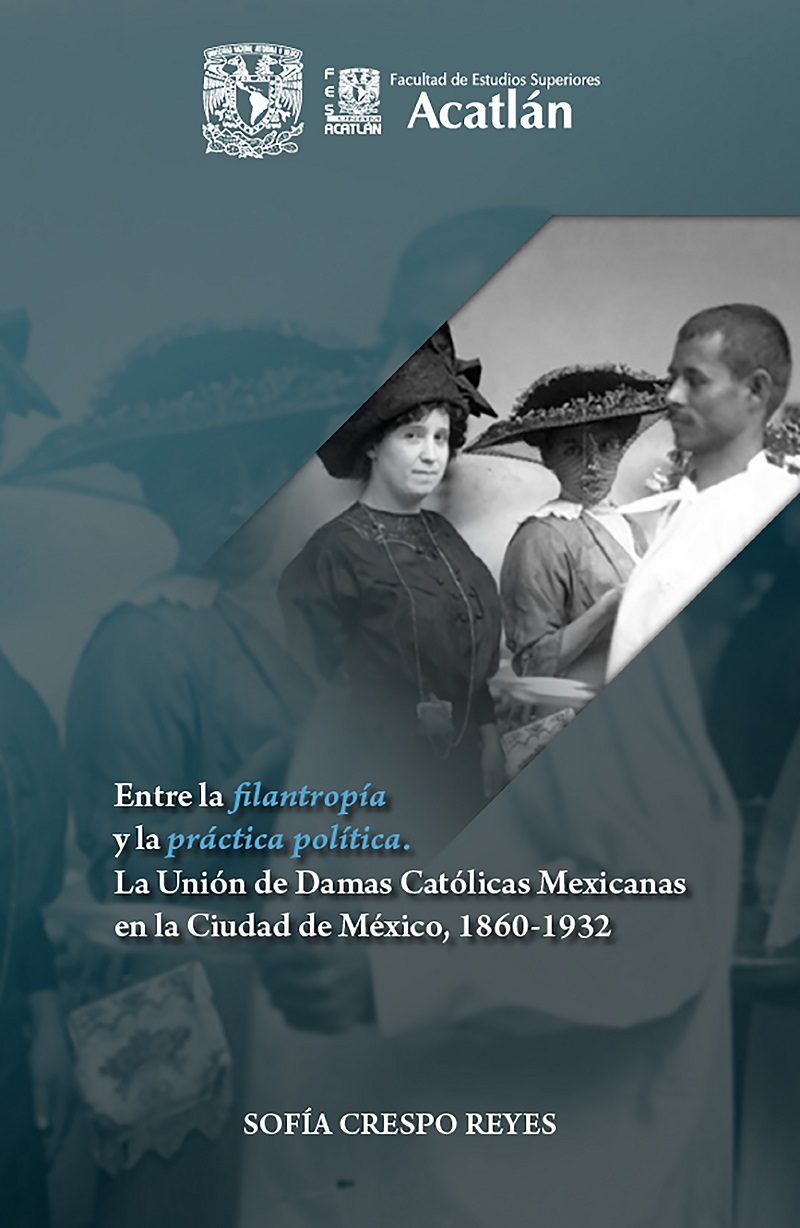 Entre la filantropía y la práctica política. La Unión de Damas Católicas Mexicanas en la Ciudad de México, 1860- 1932