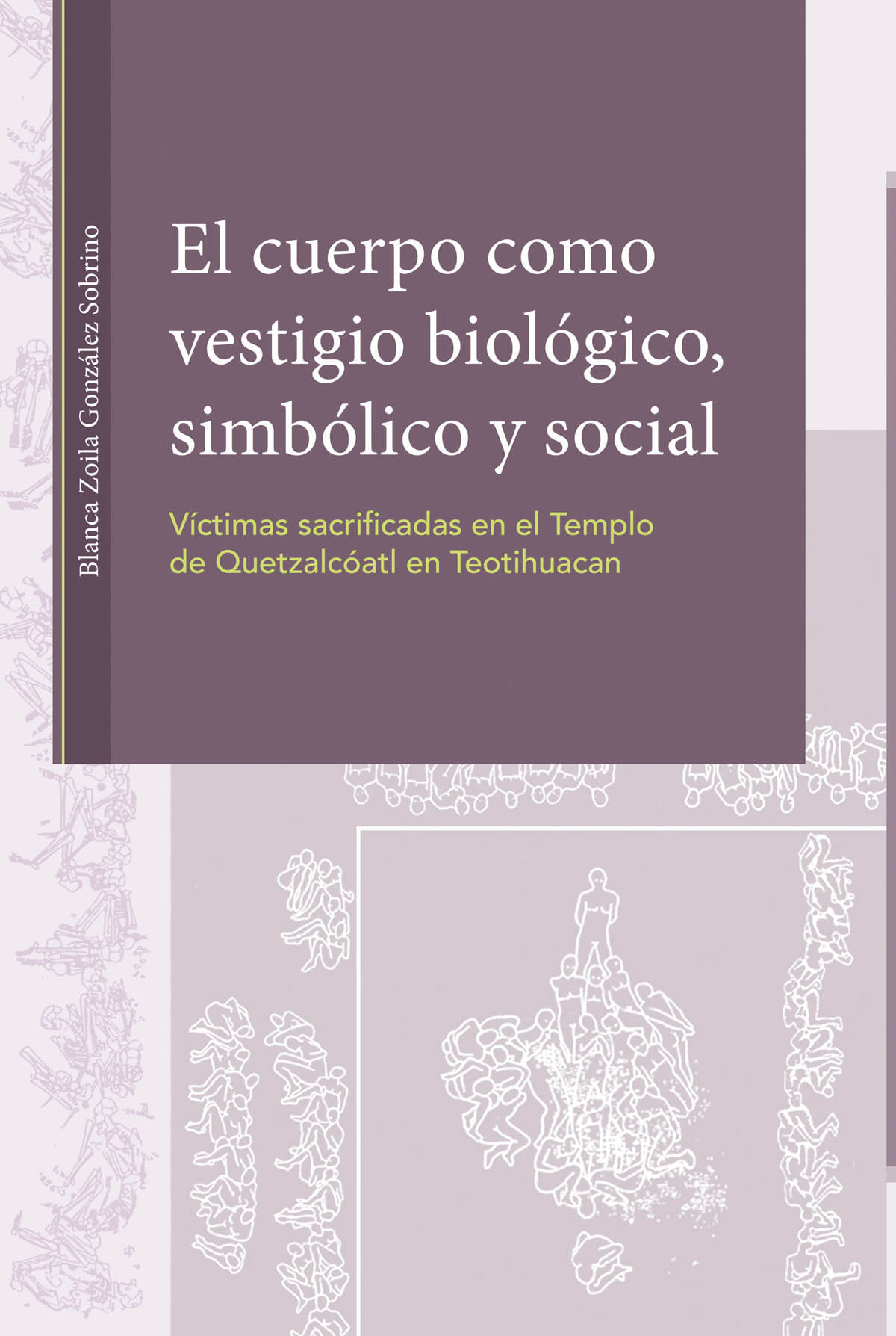 El cuerpo como vestigio biológico, simbólico y social. Víctimas sacrificadas en el Templo de Quetzalcóatl en Teotihuacan