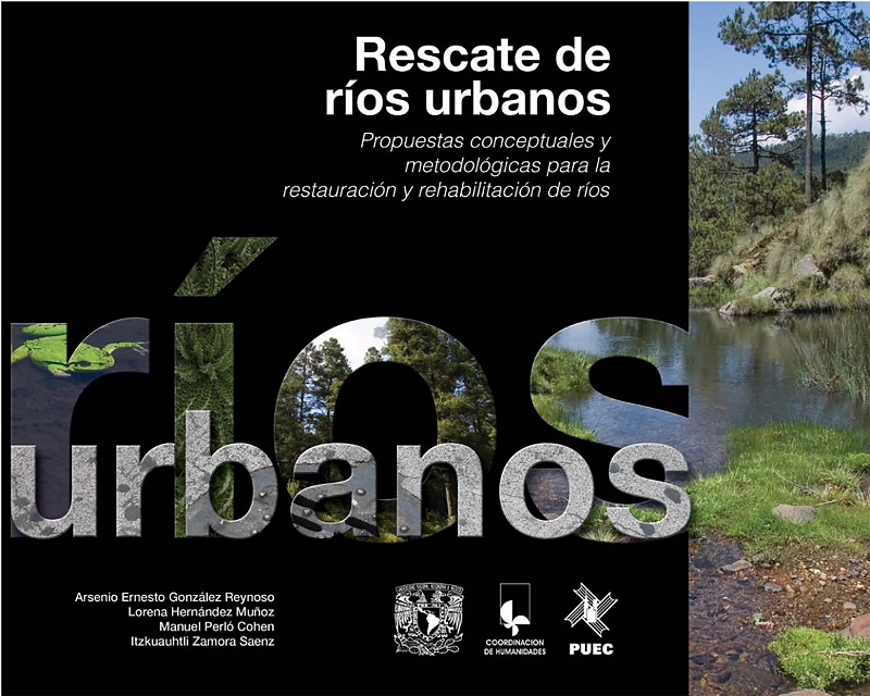 Rescate de ríos urbanos. Propuestas conceptuales y metodológicas para la restauración y rehabilitación de ríos