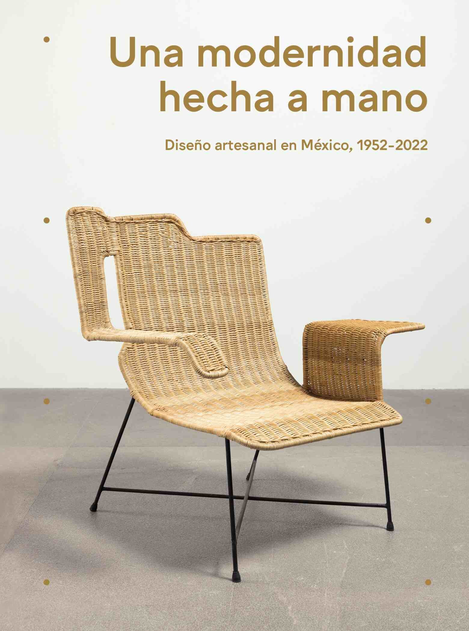 Una modernidad hecha a mano. Diseño artesanal en México, 1952-2022