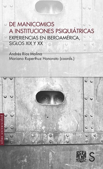 De manicomios a instituciones psiquiátricas. Experiencias en Iberoamérica, siglos XIX y XX