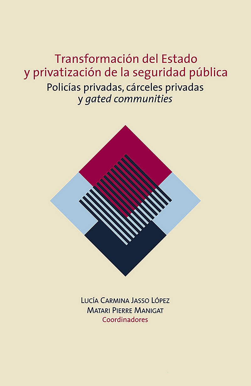 Transformación del Estado y privatización de la seguridad pública : policías privadas, cárceles privadas y gated communities en México