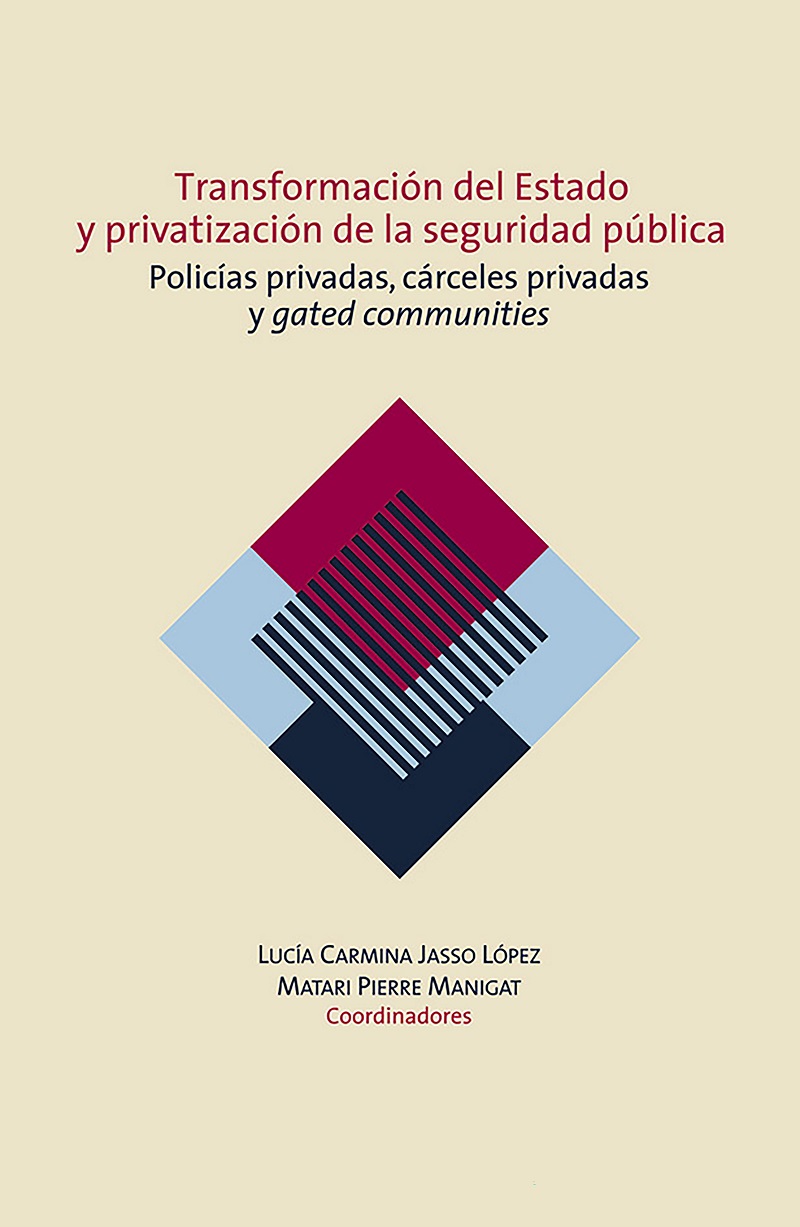 Transformación del Estado y privatización de la seguridad pública : policías privadas, cárceles privadas y gated communities en México