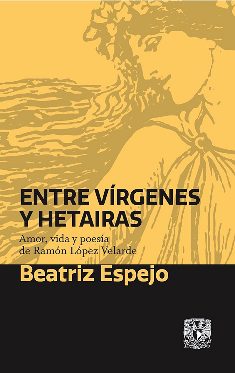 Entre vírgenes y hetairas. Amor, vida y poesía de Ramón López Velarde