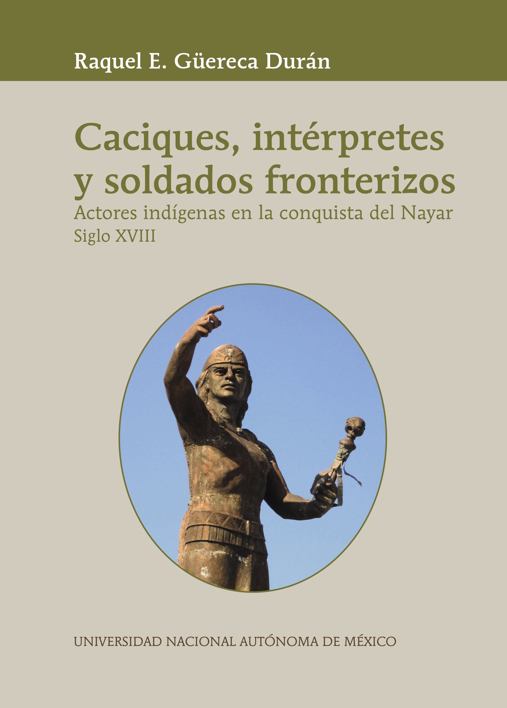 Caciques, intérpretes y soldados fronterizos. Actores indígenas en la conquista del Nayar, siglo XVIII