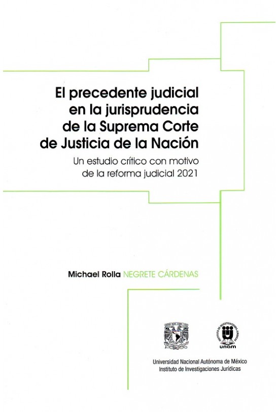 El precedente judicial en la jurisprudencia de la Suprema Corte de Justicia de la Nación. Un estudio crítico con motivo de la reforma judicial 2021