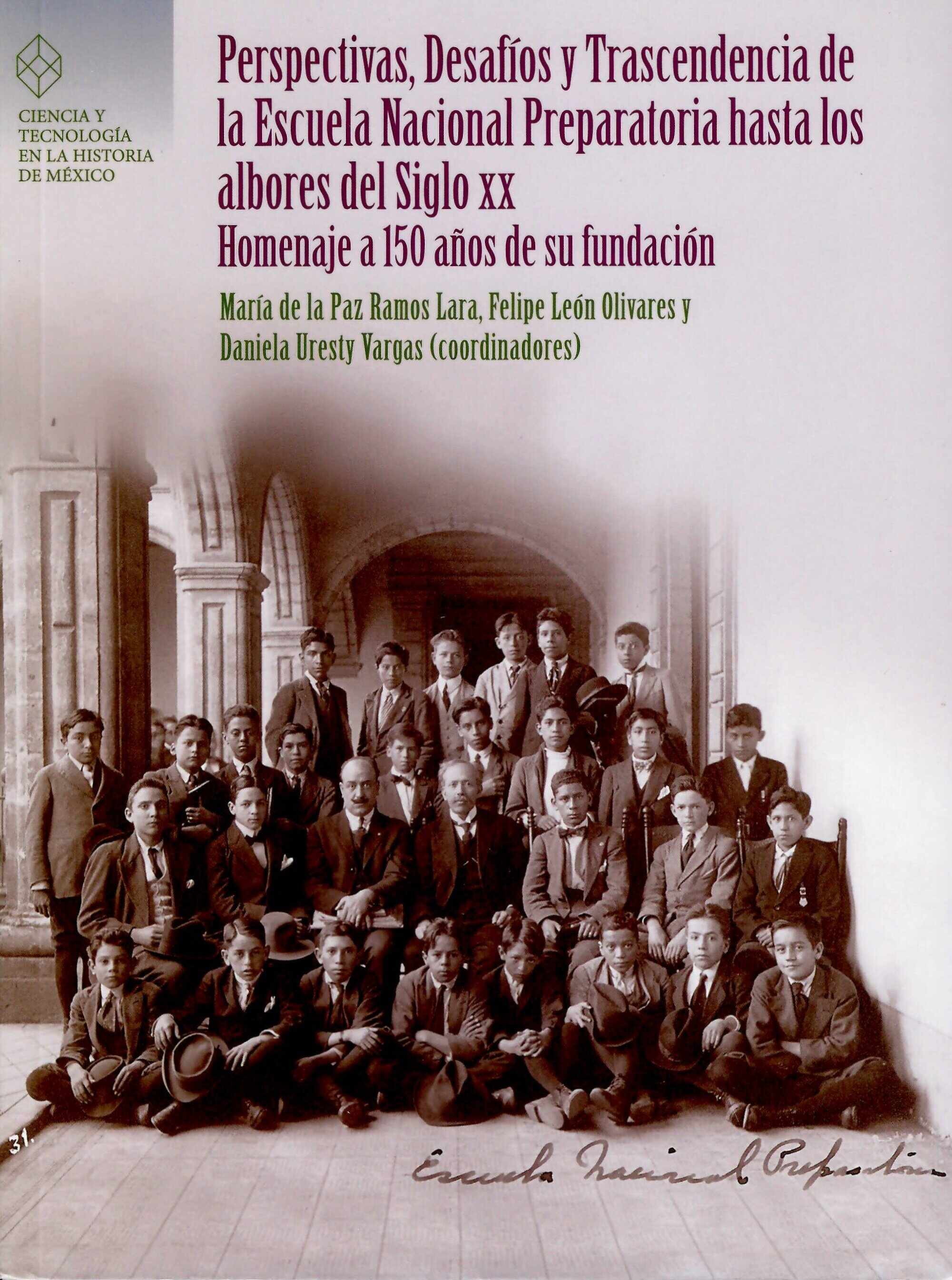 Perspectivas, desafíos y trascendencia de la Escuela Nacional Preparatoria hasta los albores del siglo XX. Homenaje a 150 años de su fundación