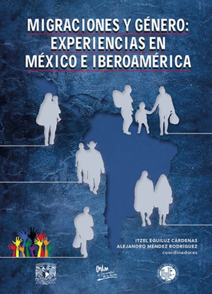 Migraciones y género: experiencias en México e Iberoamérica