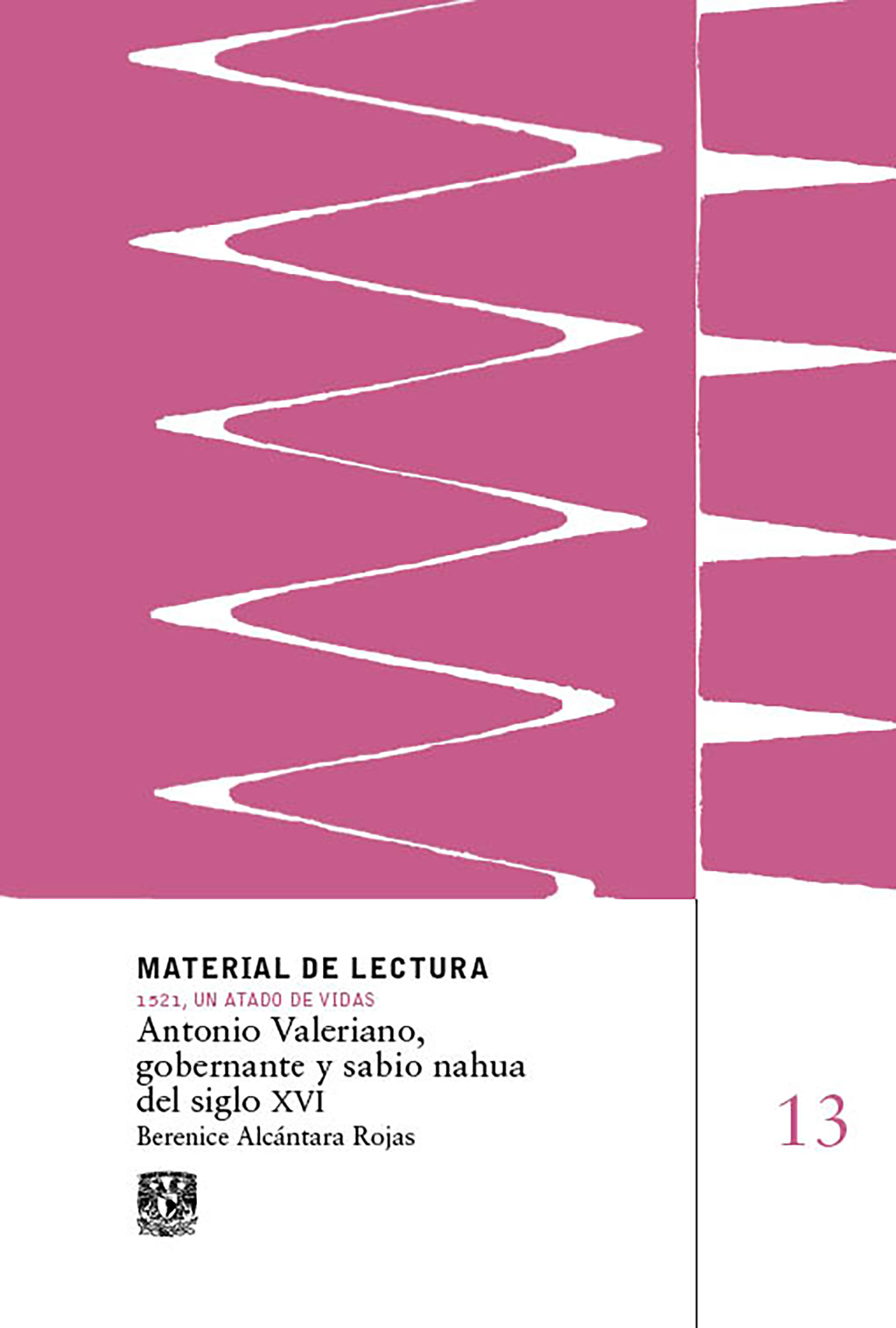 Antonio Valeriano, gobernante y sabio nahua del siglo XVI. Material de Lectura núm. 13. 1521, un atado de vidas. Nueva época