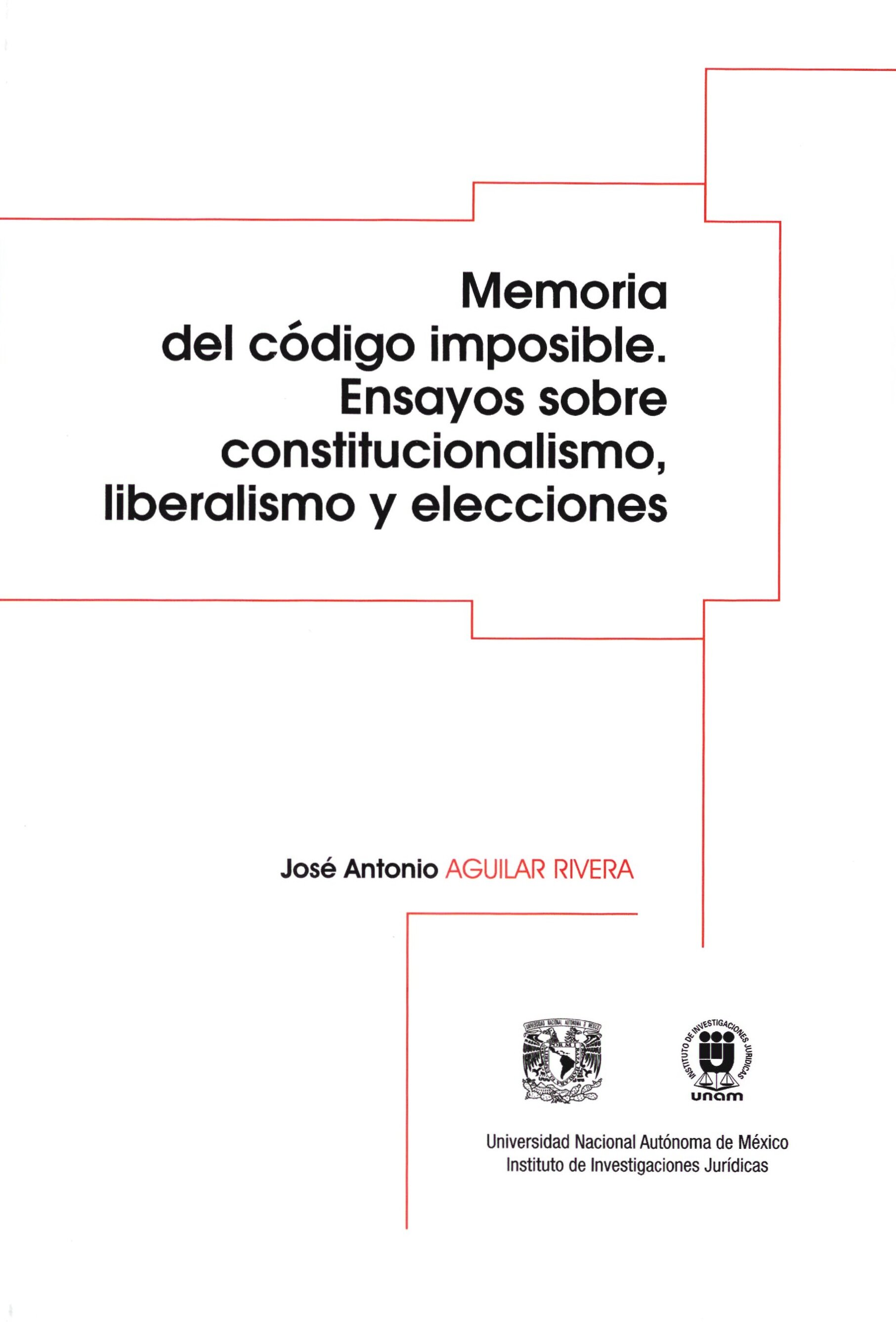 Memoria del código imposible. Ensayos sobre constitucionalismo, liberalismo y elecciones