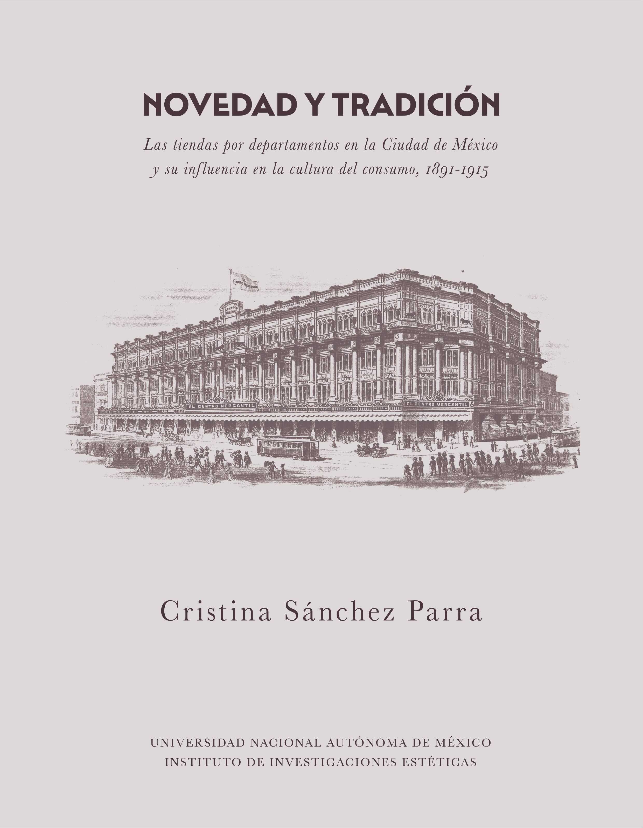 Novedad y tradición. Las tiendas por departamentos en la Ciudad de México y su influencia en la cultura del consumo, 1891-1915