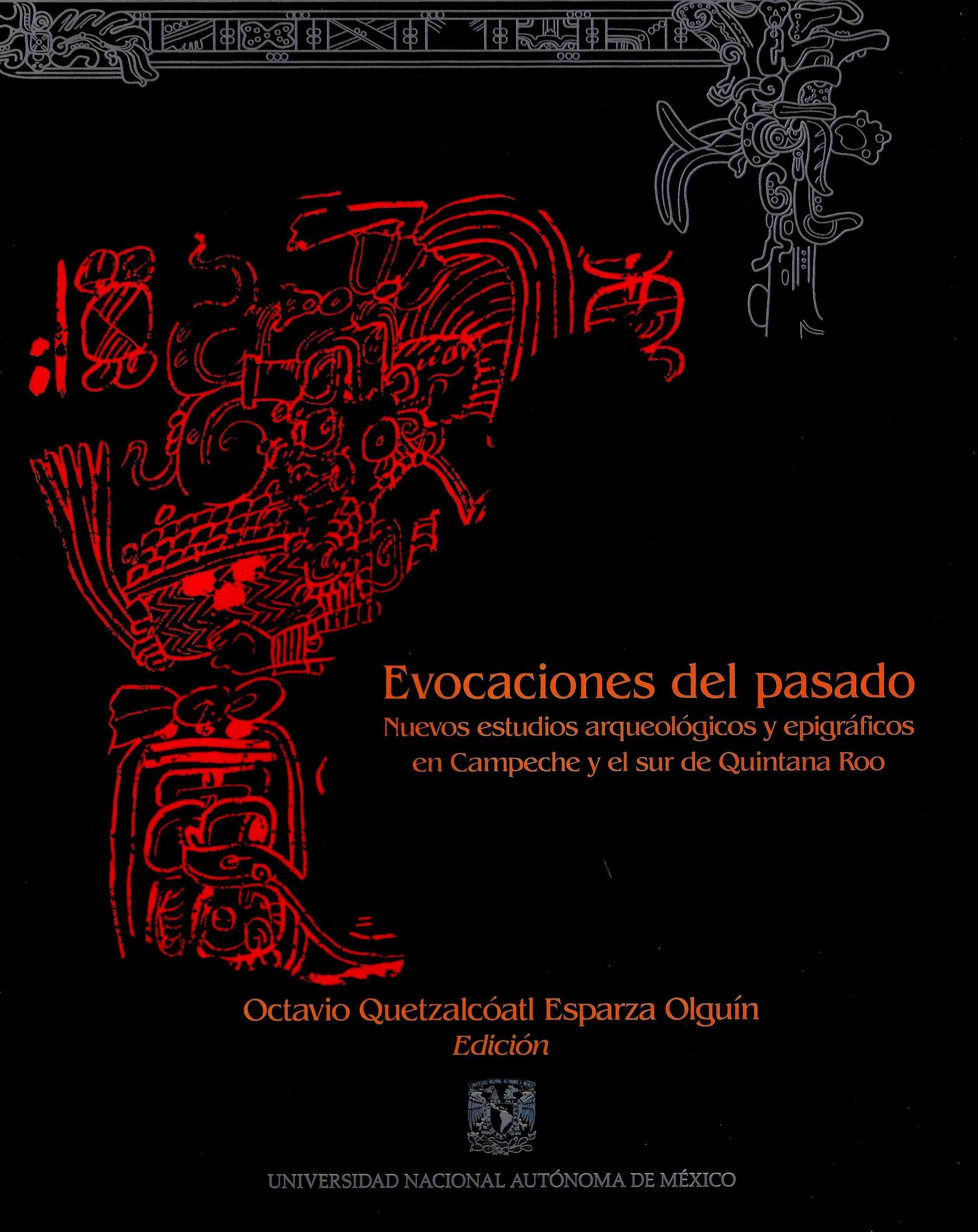 Evocaciones del pasado. Nuevos estudios arqueológicos y epigráficos en Campeche y el sur de Quintana Roo